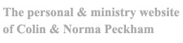 The personal and ministry website of Colin & Norma Peckham